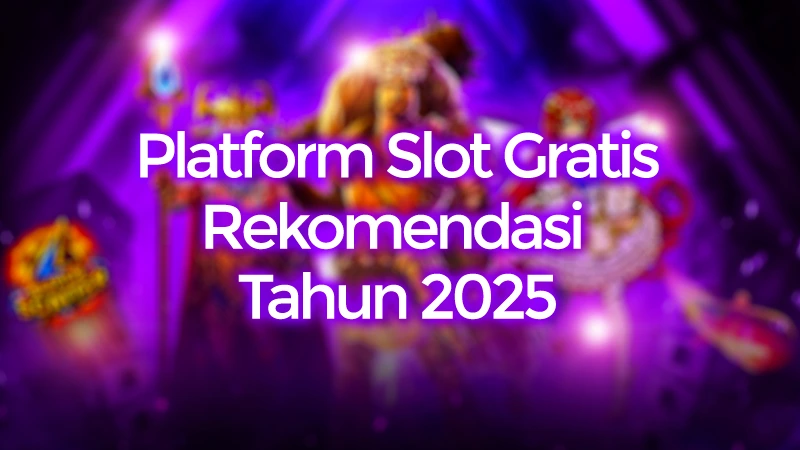 Platform Slot Gratis Paling Direkomendasikan 2025